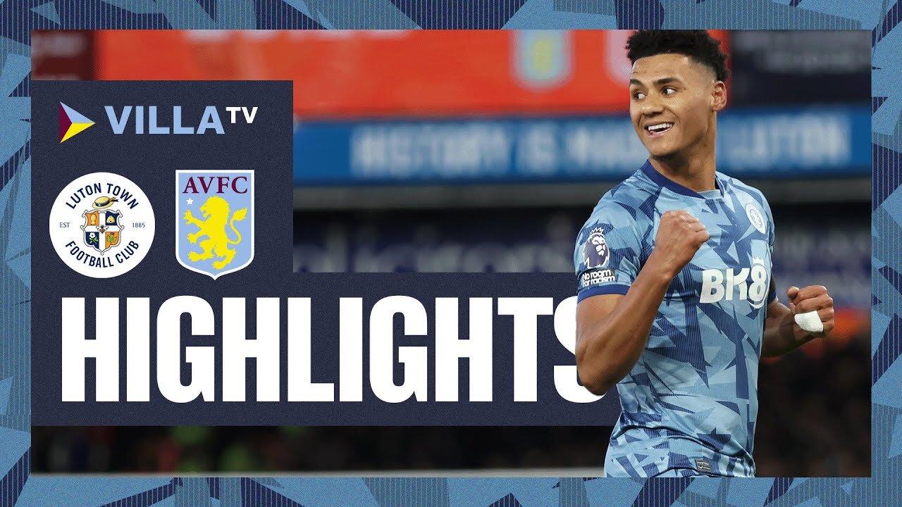 HIGHLIGHTS | Luton Town 2-3 Aston Villa