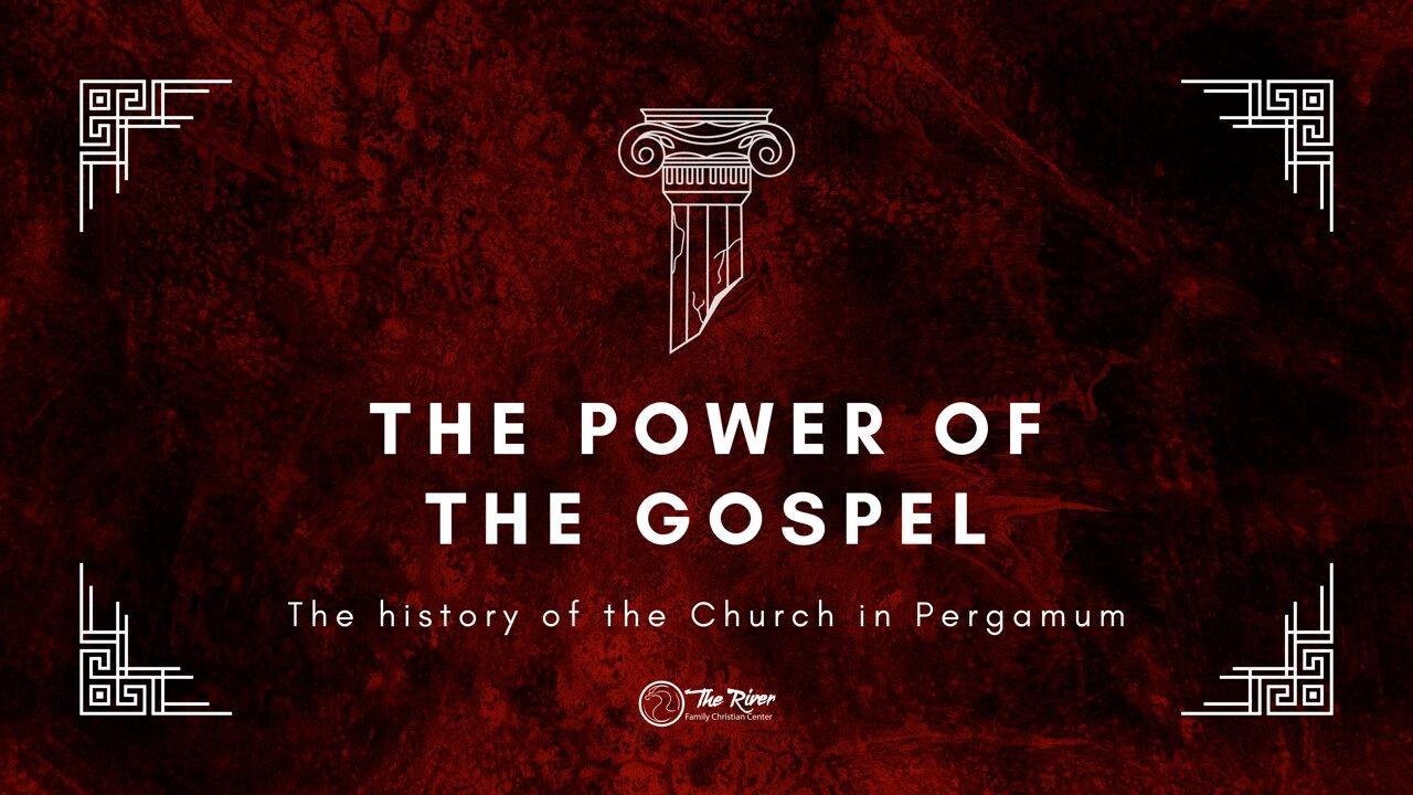THE POWER OF THE GOSPEL: The History of the Church in Pergamum | Pastor Deane Wagner | The River FCC