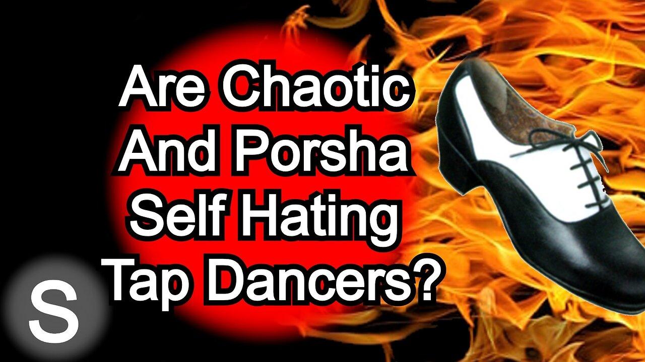 Is Chaotic and Porsha Self Hating Tap Dancers