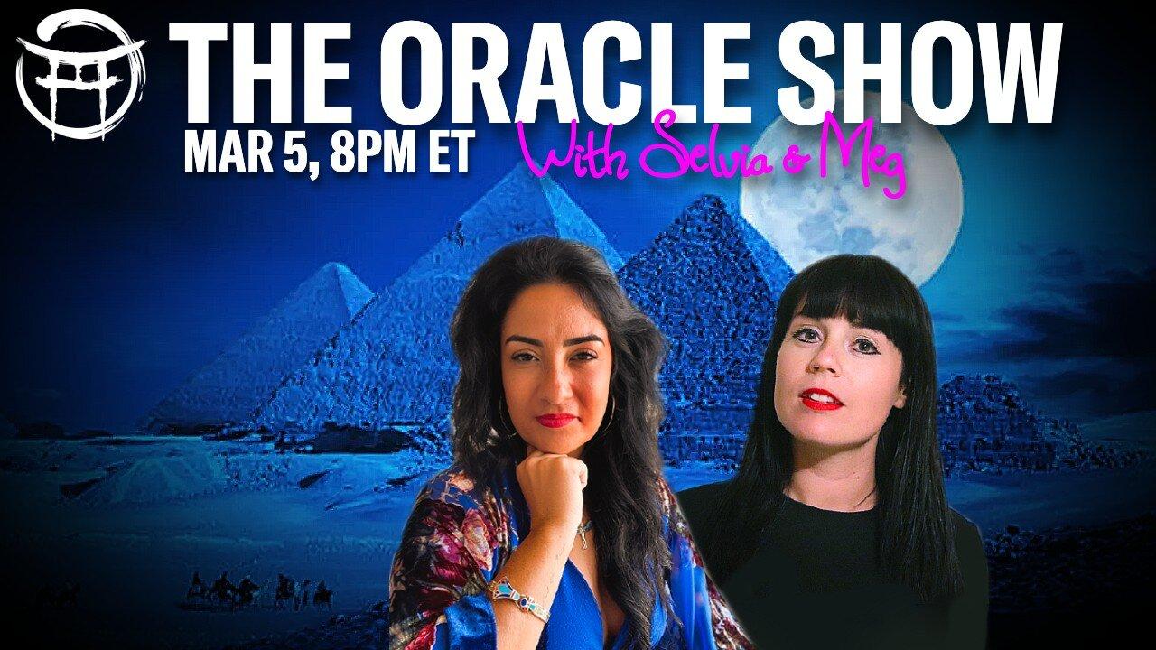 THE ORACLE SHOW with MEG & SELVIA - MAR 5