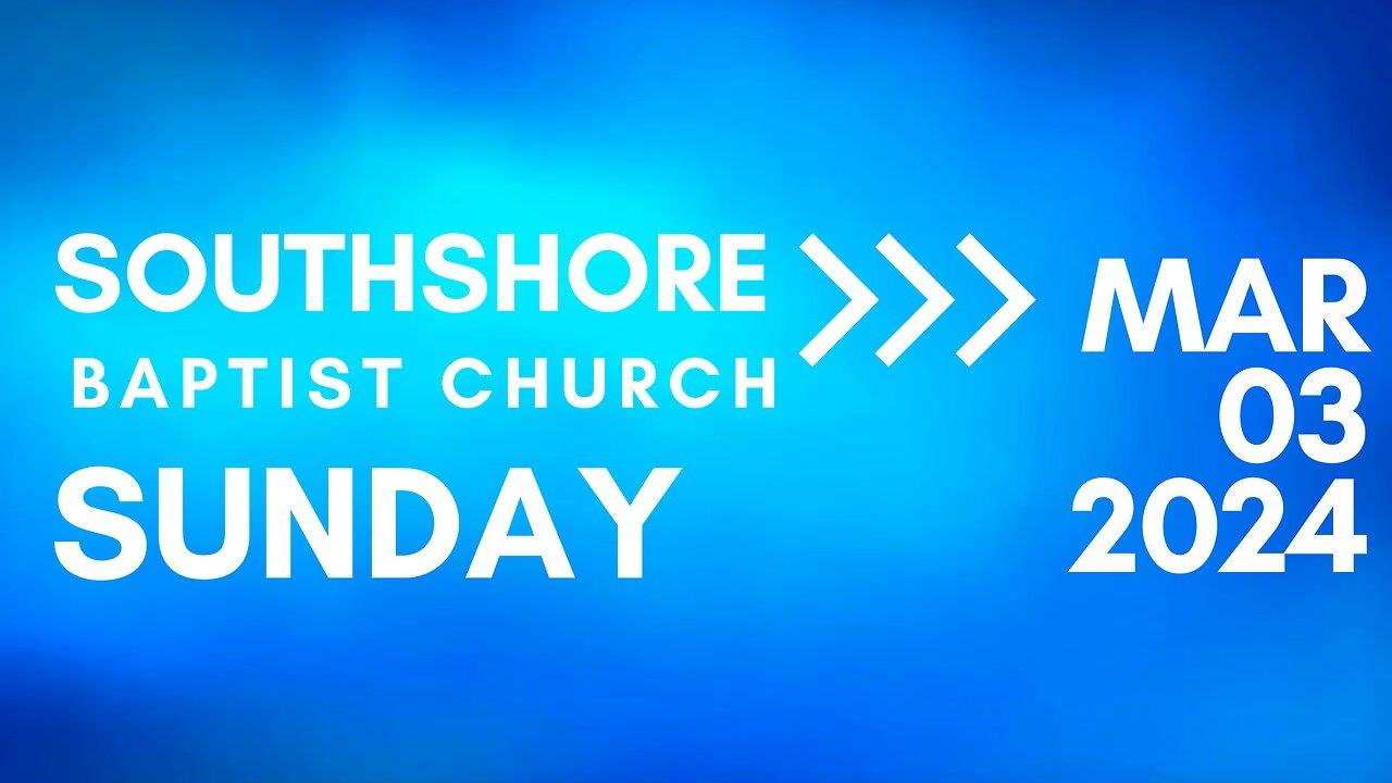 Sunday Evening Service March 3, 2024 I  Pastor Jayme Jackson  I  Southshore Baptist Church