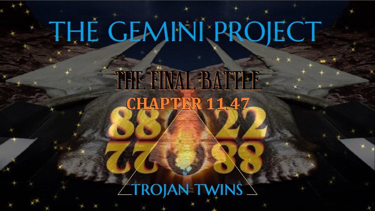 THE FINAL BATTLE- CHAPTER 11.47- THE GEMINI PROJECT: TROJAN TWINS HIDING IN THE BURNING BUSH AGENDA!