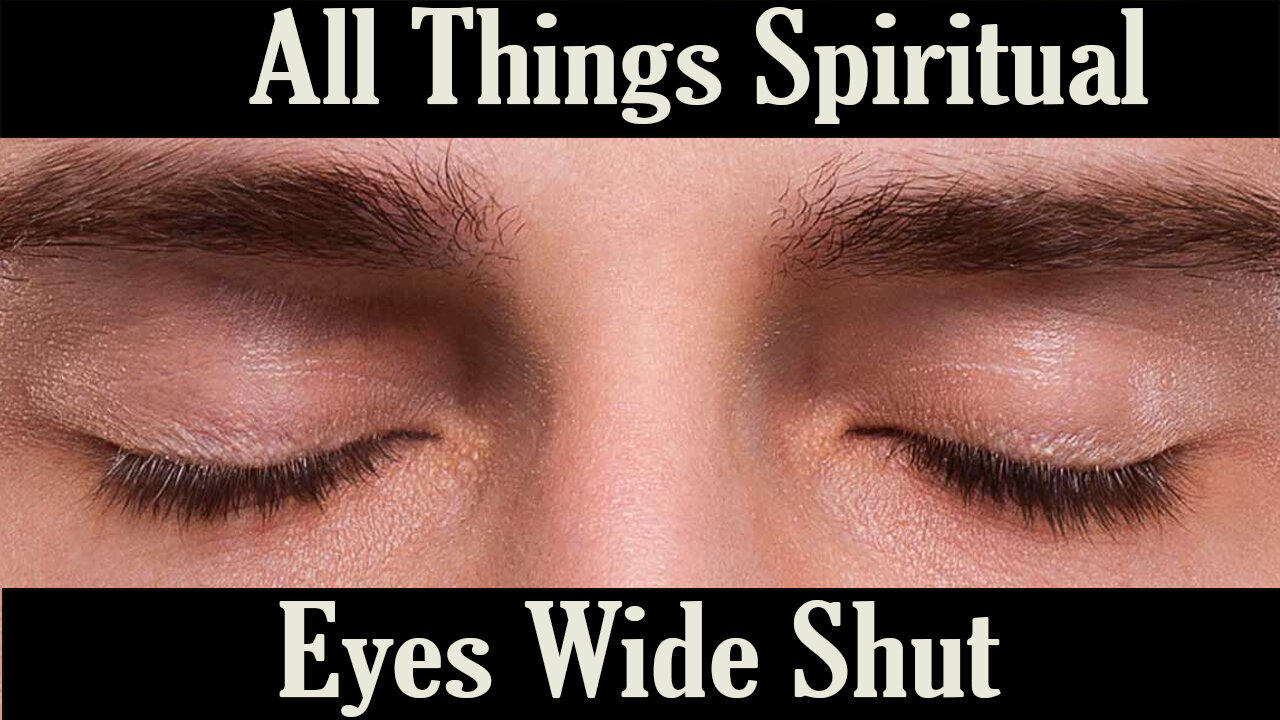 All Things Spiritual-Eyes Wide Shut