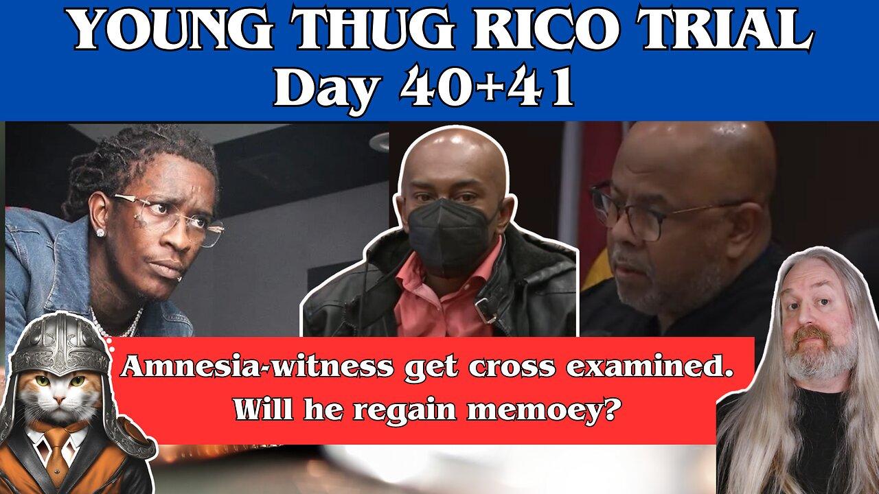 Young Thug RICO-Trial, Day 40 recap + Day 41 live. Amnesia-witness cross examination.
