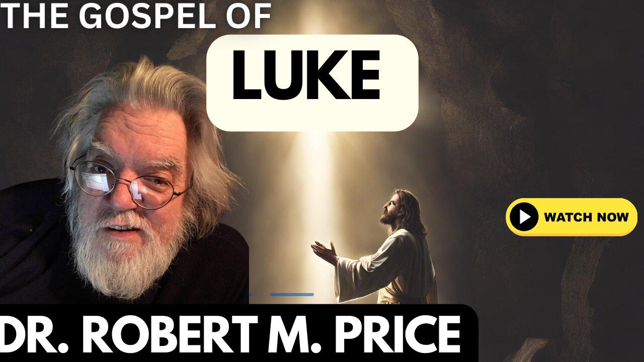 THE GOSPEL OF LUKE WITH DR. ROBERT M. PRICE