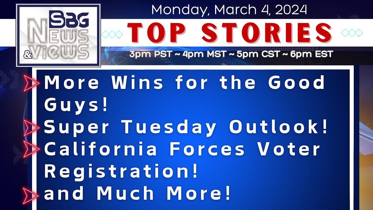 More Wins for the Good Guys | Super Tuesday Outlook | CA Forces Voter Registration | and Much More