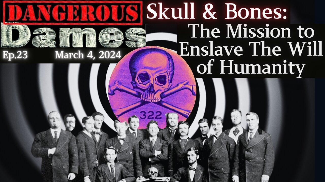 Dangerous Dames | Ep.23: Skull and Bones: The Mission to Enslave the Free Will of Humanity