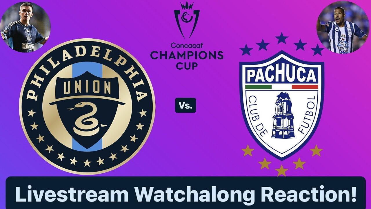 Philadelphia Union Vs. CF Pachuca 2024 CONCACAF Champions Cup Round of 16 Live Watchalong Reaction!
