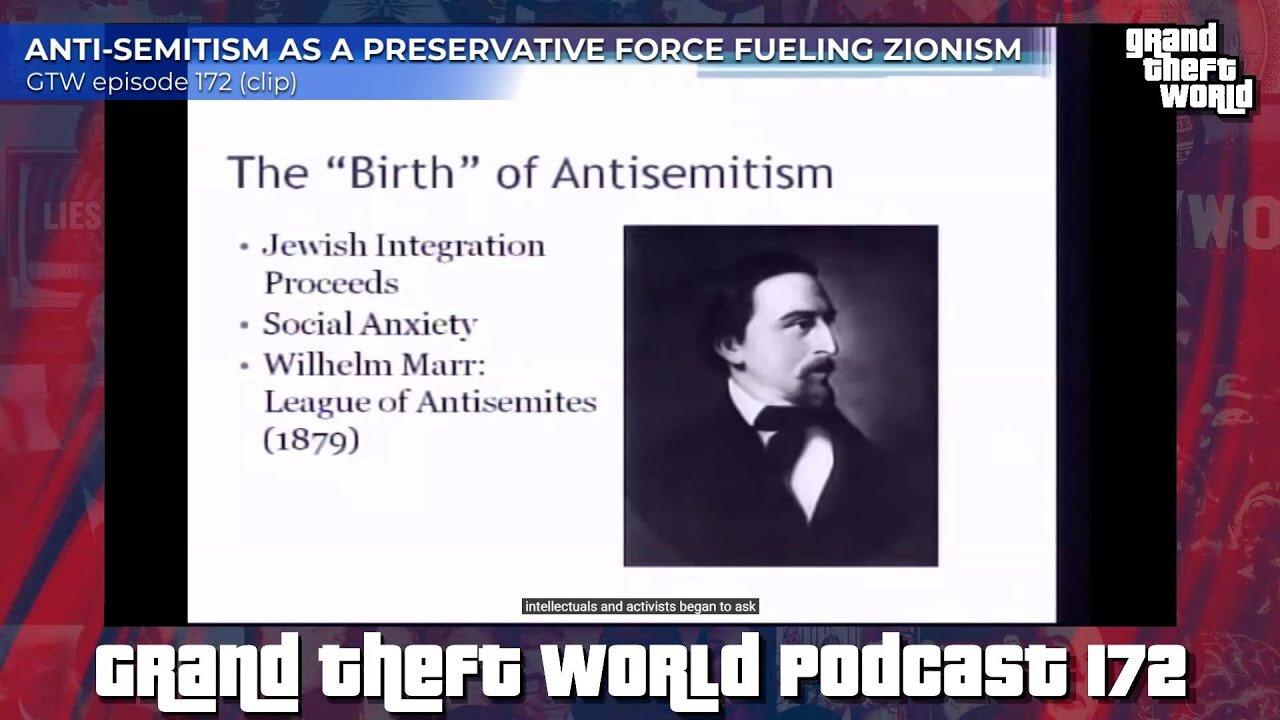 Antisemitism as Necessary Preservative Force in Zionism | #GrandTheftWorld 172 (clip)