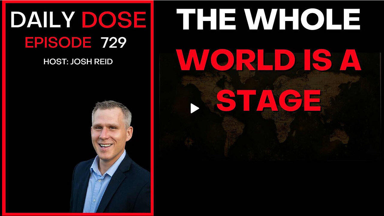 The Whole World Is A Stage | Ep. 729 - Daily Dose