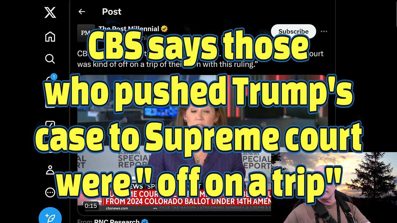 CBS says those who pushed Trump's case to Supreme court were "off on a trip"-#462