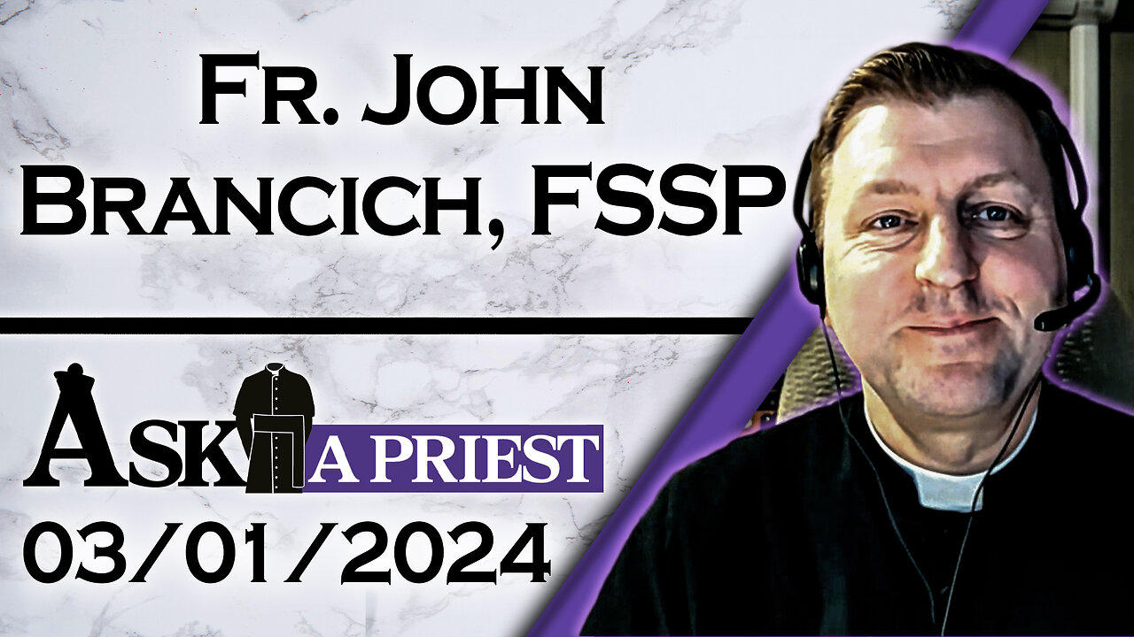 Ask A Priest Live with Fr. John Brancich, FSSP - 3/1/24