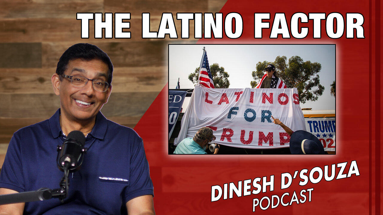 THE LATINO FACTOR Dinesh D’Souza Podcast Ep783