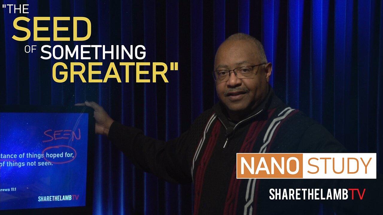 The Seed of Something Greater | Nano Study | Excerpt from: Seed and Substance | Share The Lamb TV