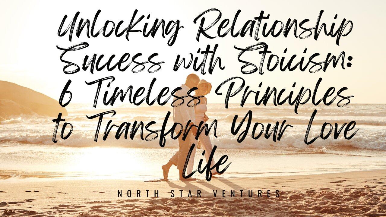 Unlocking Relationship Success - 6 Timeless Principles to Transform Your Love Life