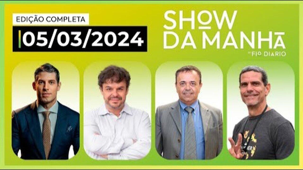 Show Da Manhã-05/03/2024