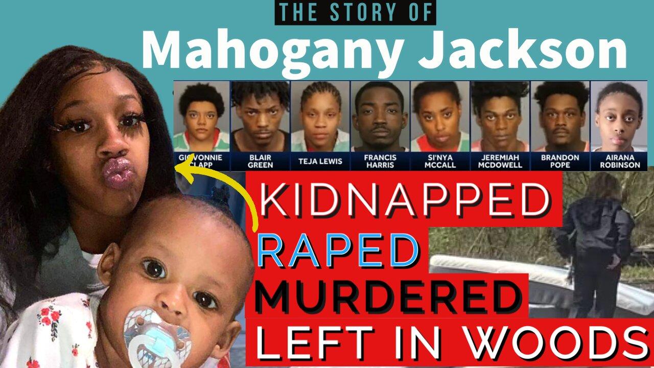 ⚡️ The Mahogany Jackson Story: 8 People to 1 | Kidnapped, Beat, R*ped, Murdered, And Dumped In Woods