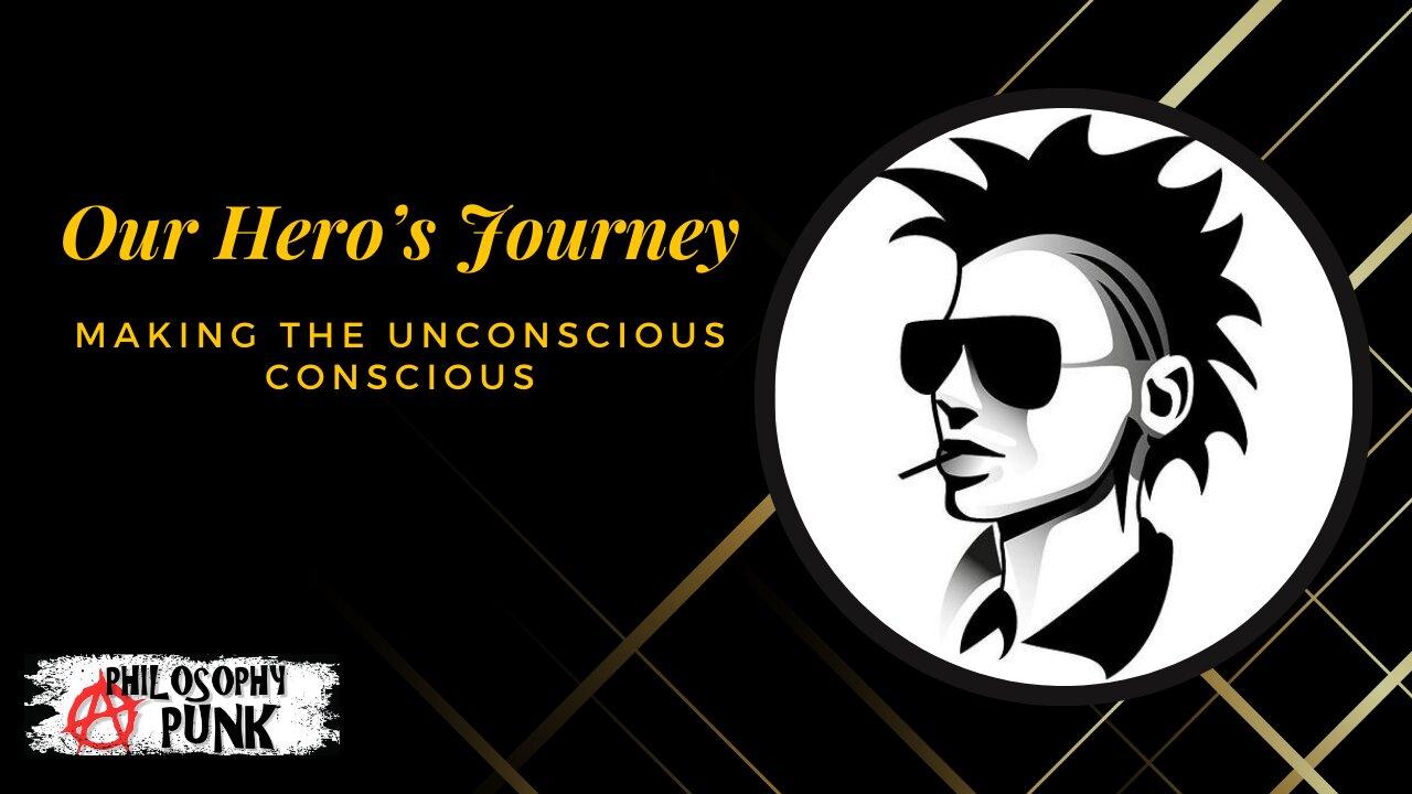 Our Hero's Journey | Making the Unconscious Conscious