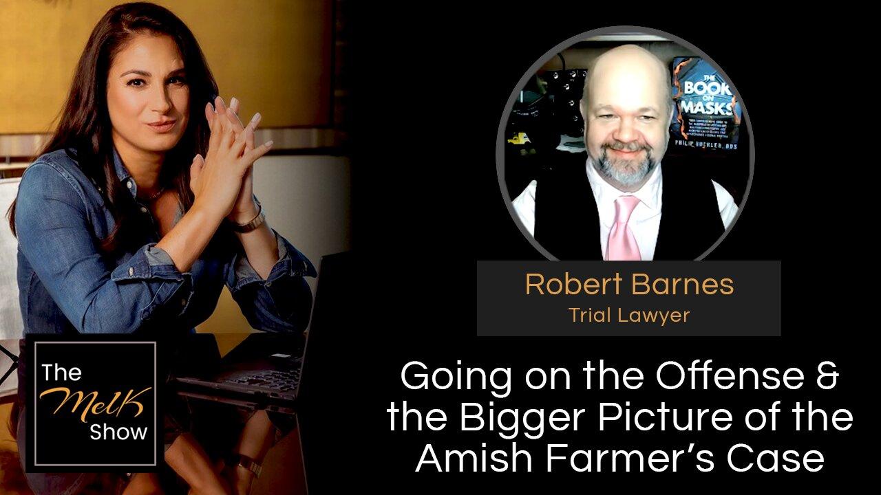 Mel K & Robert Barnes | Going on the Offense & the Bigger Picture of the Amish Farmer’s Case | 3-5