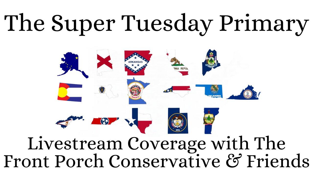 The Super Tuesday Primary – Livestream Coverage with The Front Porch Conservative & Friends