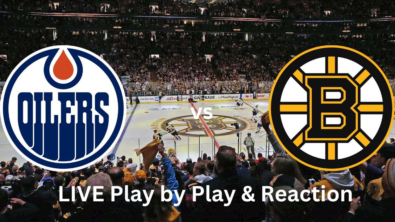 Edmonton Oilers vs. Boston Bruins LIVE Play by Play & Reaction