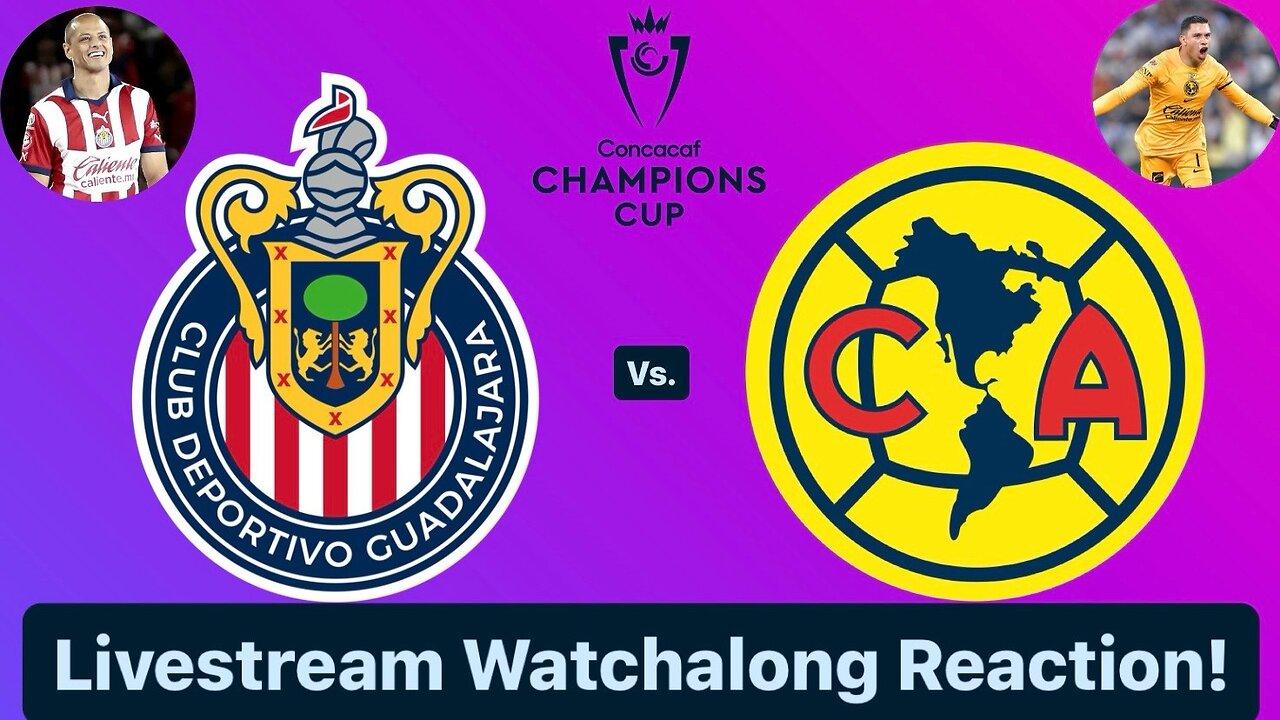 Chivas Guadalajara Vs. Club América 2024 CONCACAF Champions Cup Round of 16 Live Watchalong!