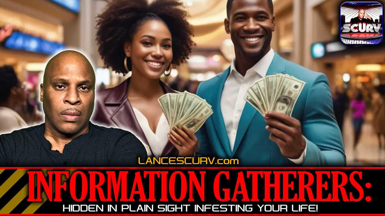 INFORMATION GATHERERS: HIDDEN IN PLAIN SIGHT INFESTING YOUR LIFE! | LANCESCURV