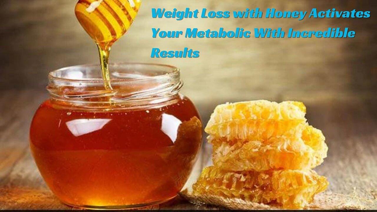 Weight Loss with Honey Activates Your Metabolic With Incredible Results