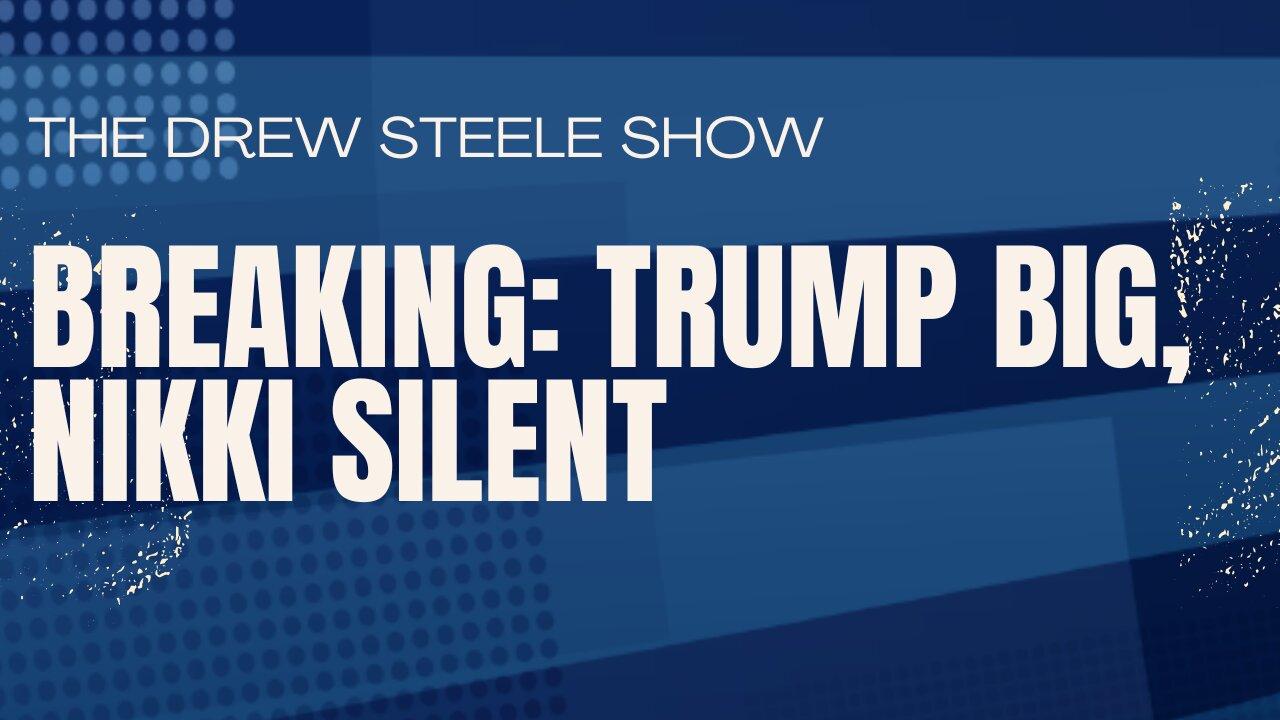BREAKING: Trump Big, Nikki Silent