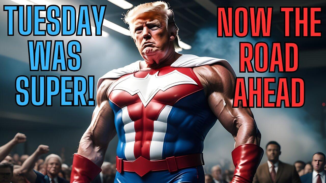 TUESDAY WAS SUPER, Now The Road Ahead! Donald Trump Going Forward