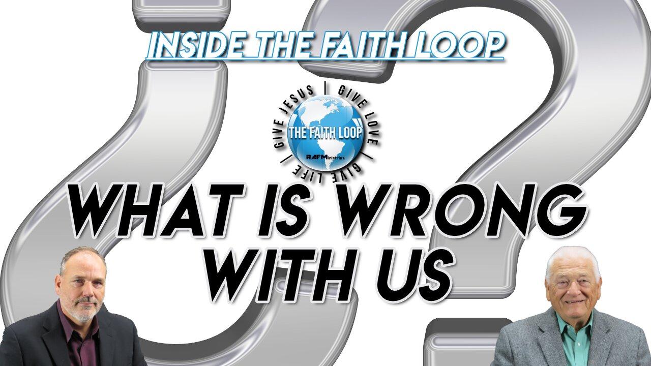 What is Wrong with Us? | Inside The Faith Loop