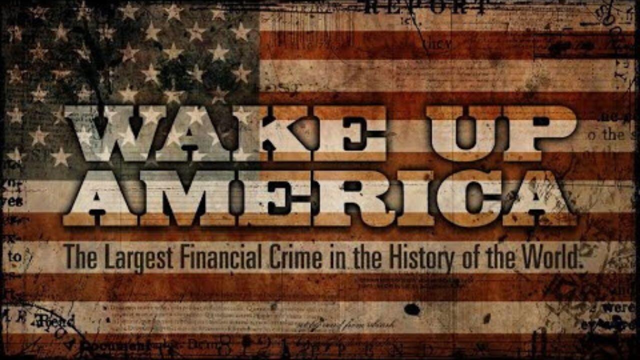 Documentary Wake Up America - The Largest Financial Crime In the History of the World