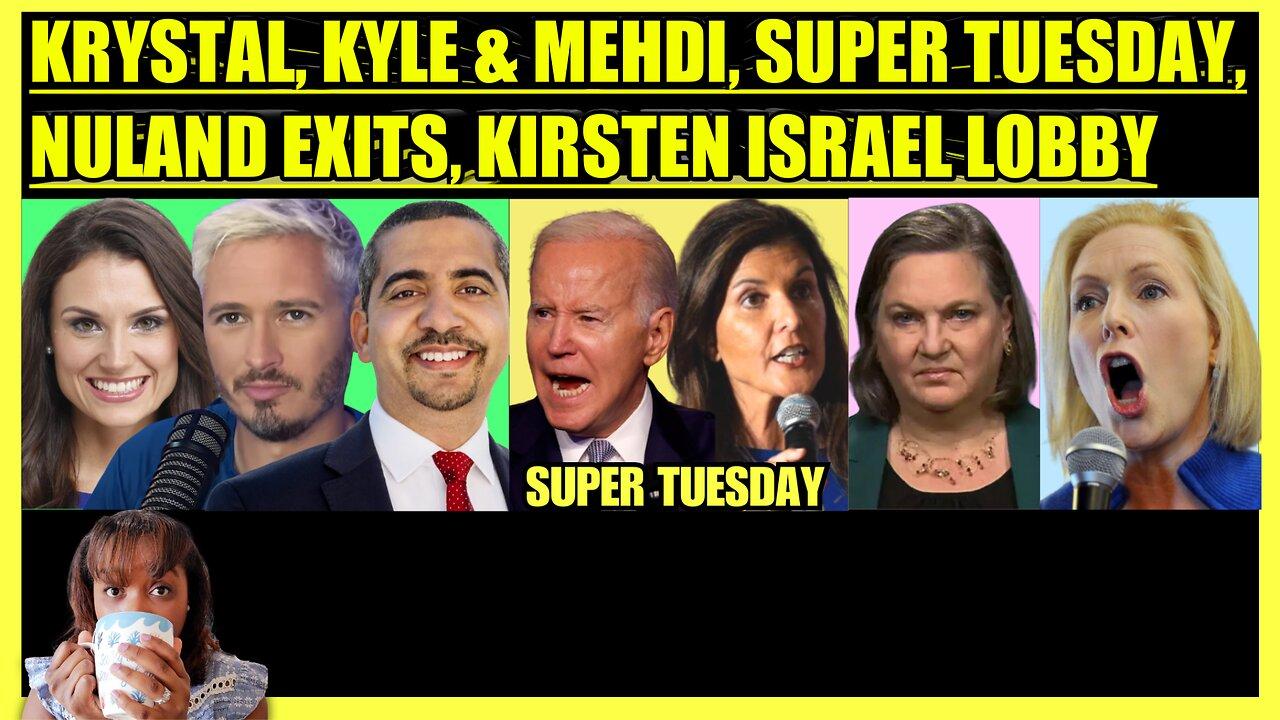 KRYSTAL & KYLE QUESTION MEHDI HASAN, SUPER TUESDAY, NULAND EXITS, KIRSTEN GILLIBRAND EXPOSED