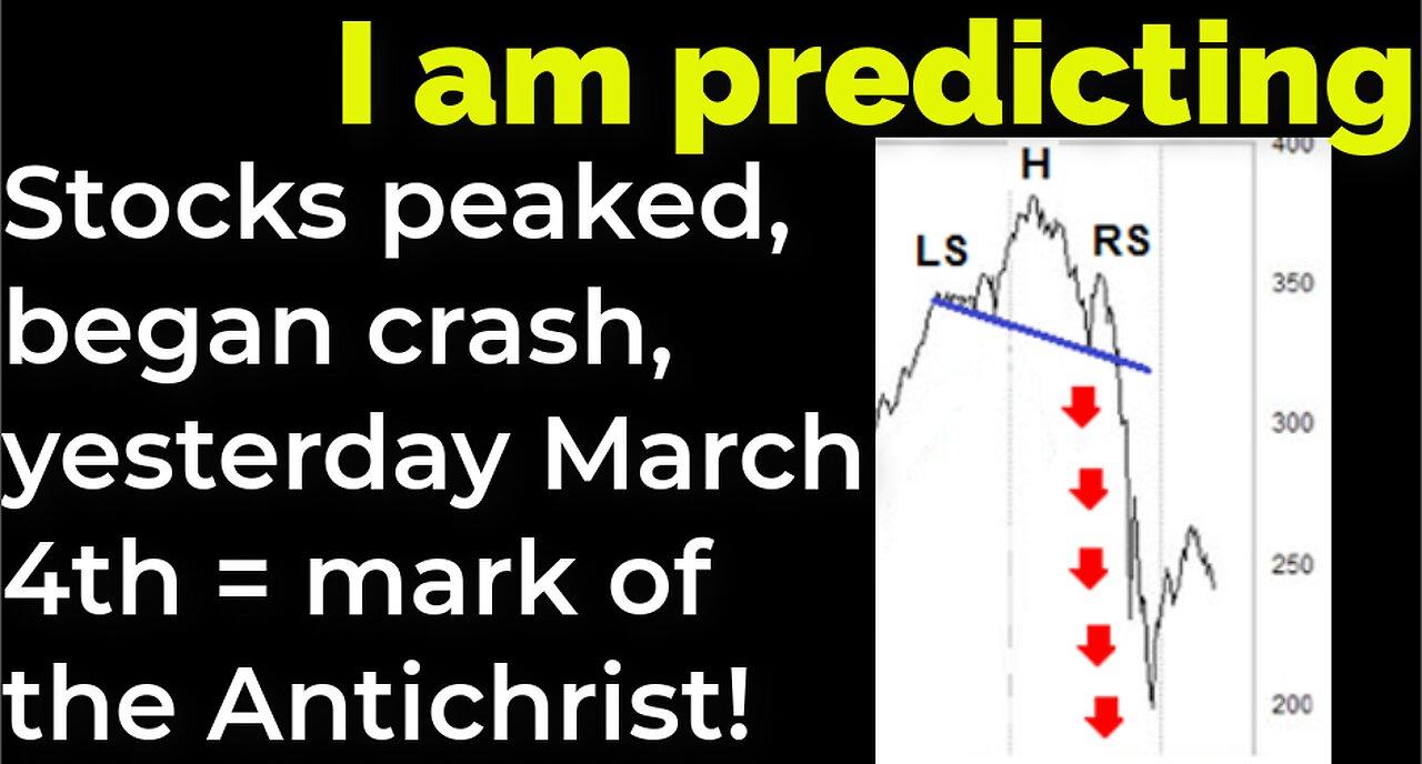 I am predicting: Stocks peaked, began crash, yesterday March 4th = mark of the Antichrist