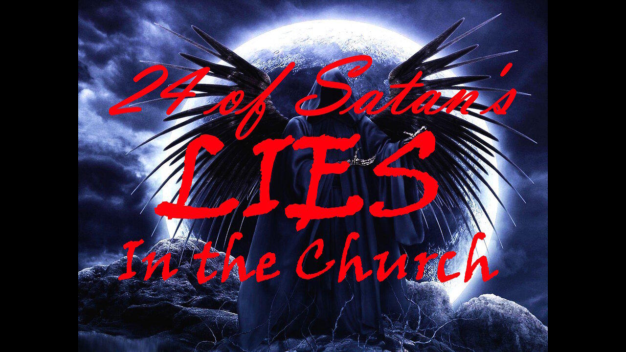 LIVE WED AT 6:30PM EST - 24 of Satan's LIES in the Church