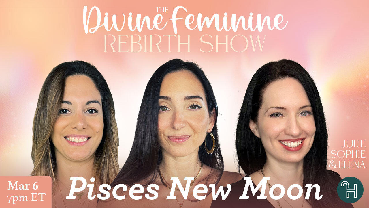 The Divine Feminine Rebirth Show 🌚 Pisces New Moon - MAR 6