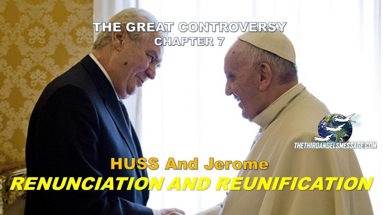 Great Controversy Chapter 7 - Huss and Jerome - Renunciation or Reunification