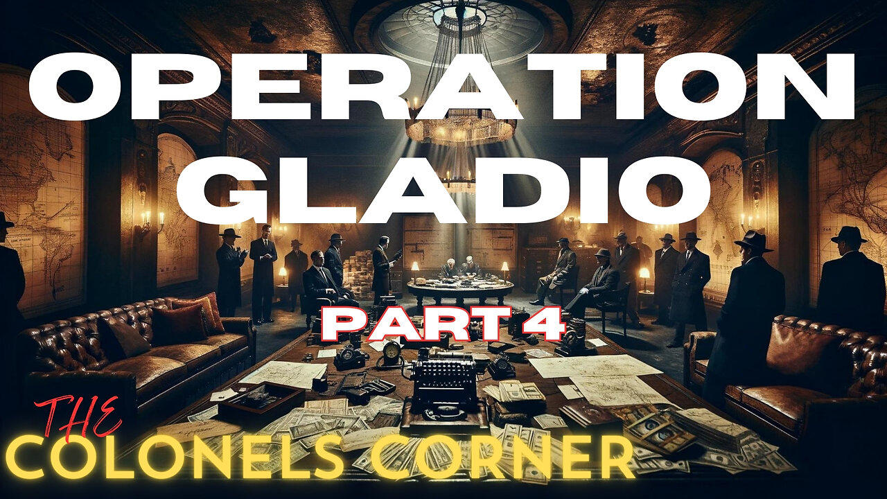 OPERATION GLADIO - PART 4 - Featuring THE COLONEL'S CORNER - EP.264