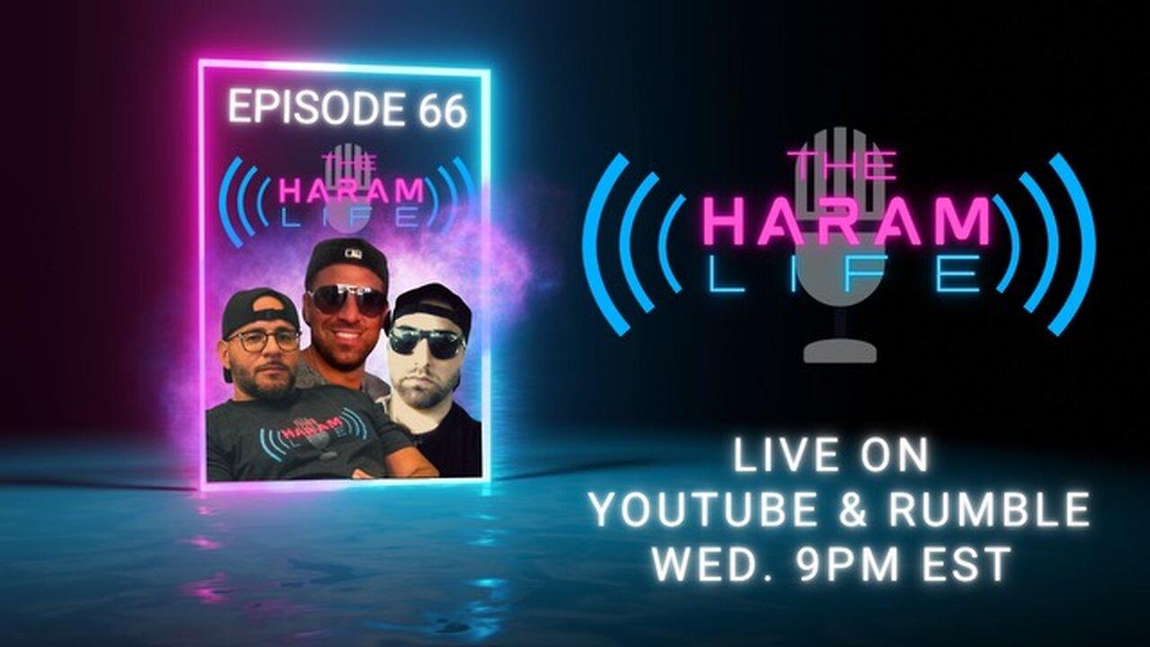 The Haram Life podcast Episode  66