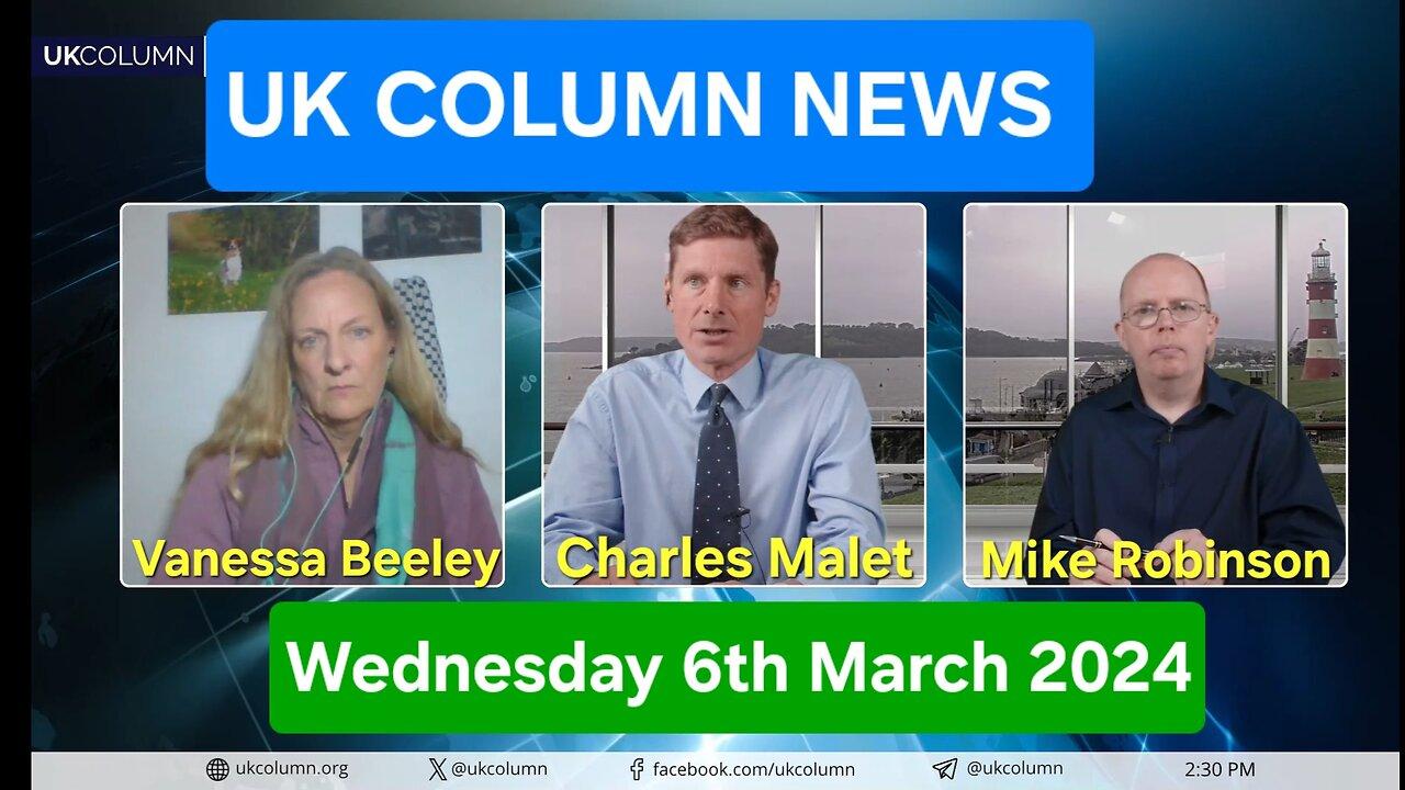 UK Column News - Wednesday 6th March 2024.