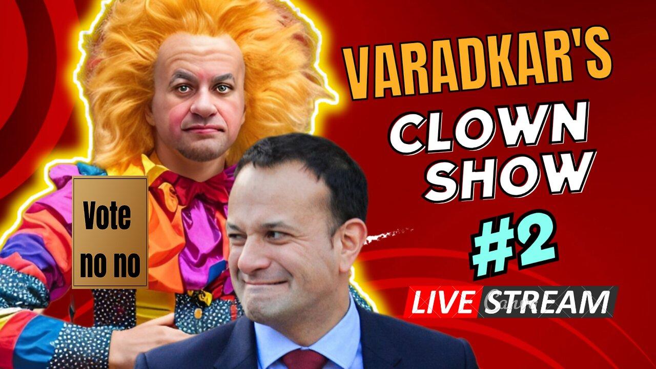 🇮🇪 The Leo Varadkar Clown Show #2 🤡 ( LIVE ) VOTE NO NO SPECIAL