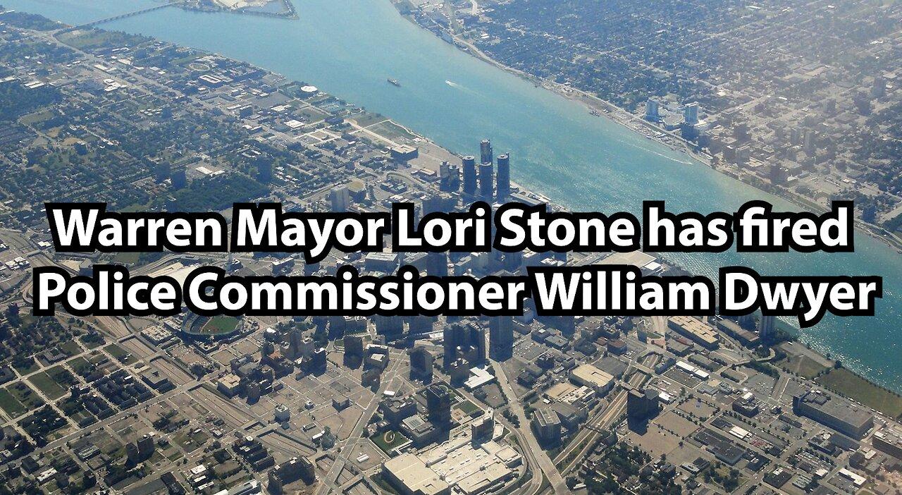 Warren Mayor Lori Stone has fired Police Commissioner William Dwyer