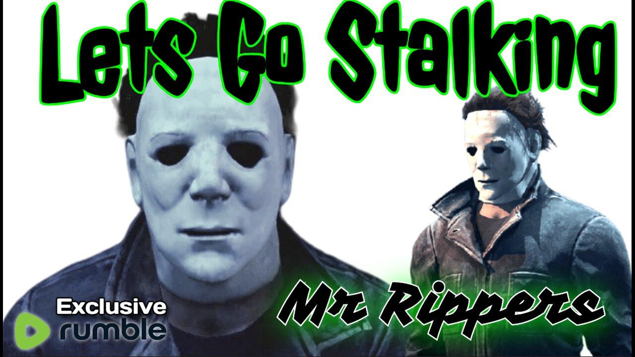 Dead by Daylight: Lets Go Stalking with Mr Rippers!!! Yay!!!!