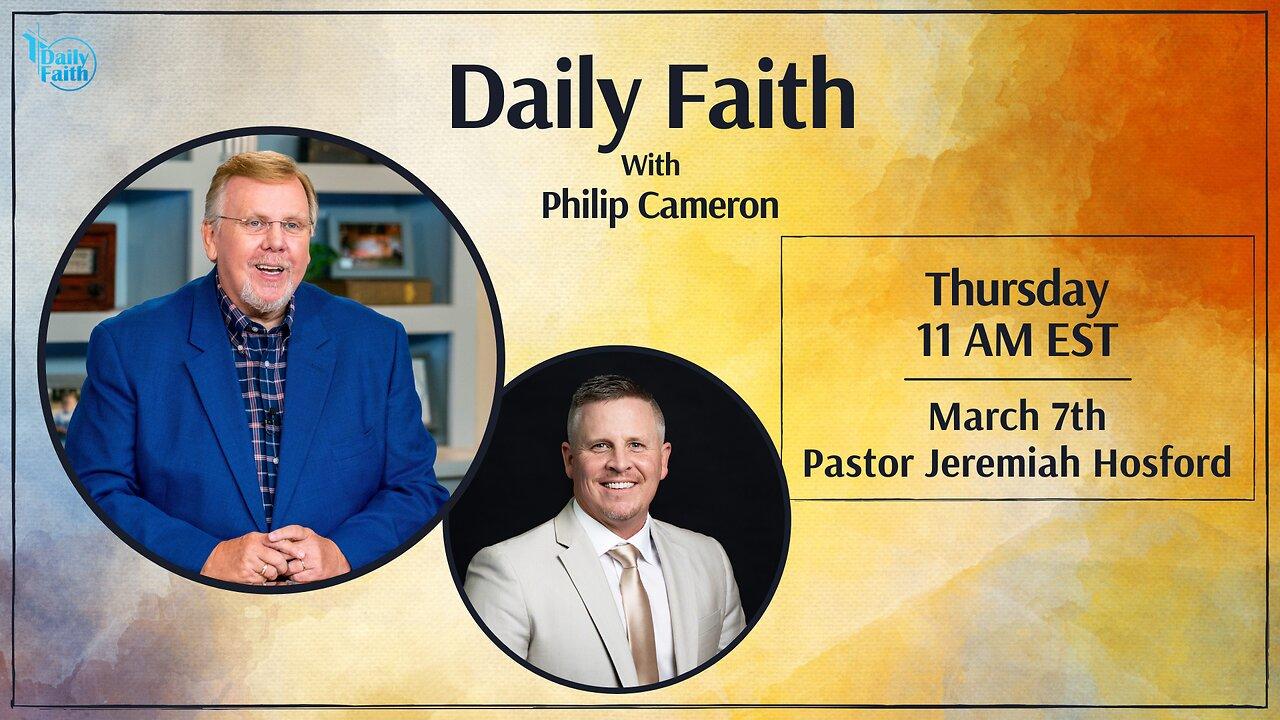Daily Faith with Philip Cameron: Special Guest Pastor Jeremiah Hosford
