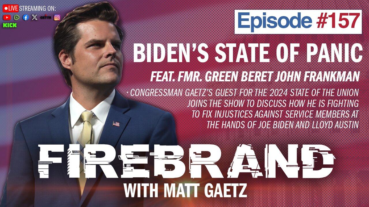 Episode 157 LIVE: Biden's State of Panic (feat. John Frankman) – Firebrand with Matt Gaetz