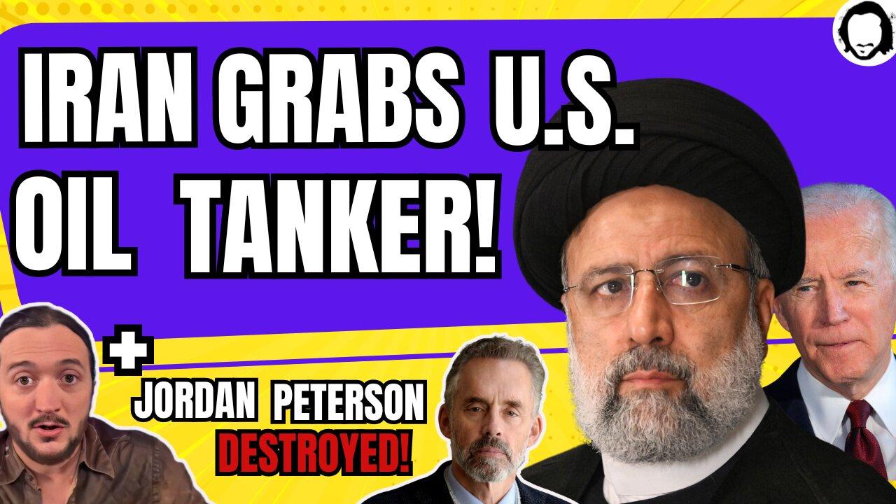 LIVE: Iran Seizes US Oil In Growing Regional Conflict! Plus I Destroy Jordan Peterson