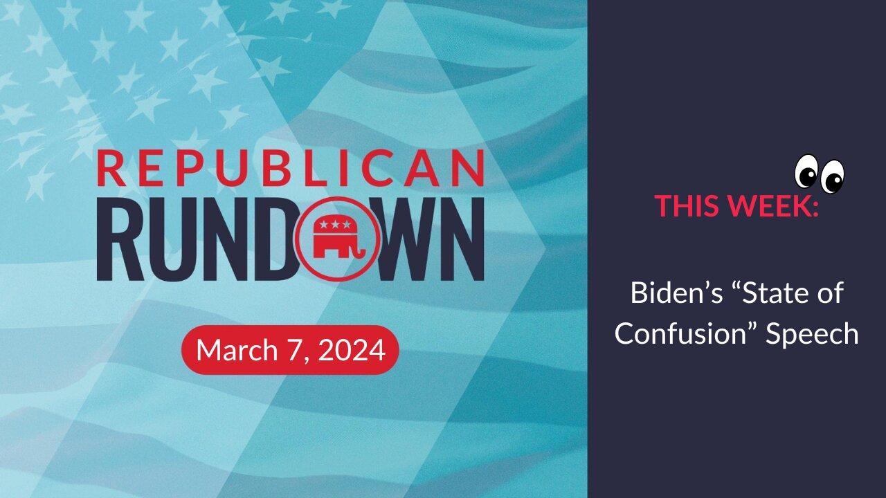 Republican Rundown Episode 20 – Biden’s “State of Confusion” Speech