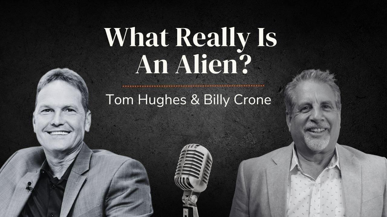 What Really Is an Alien? | LIVE with Pastor Tom Hughes and Pastor Billy Crone