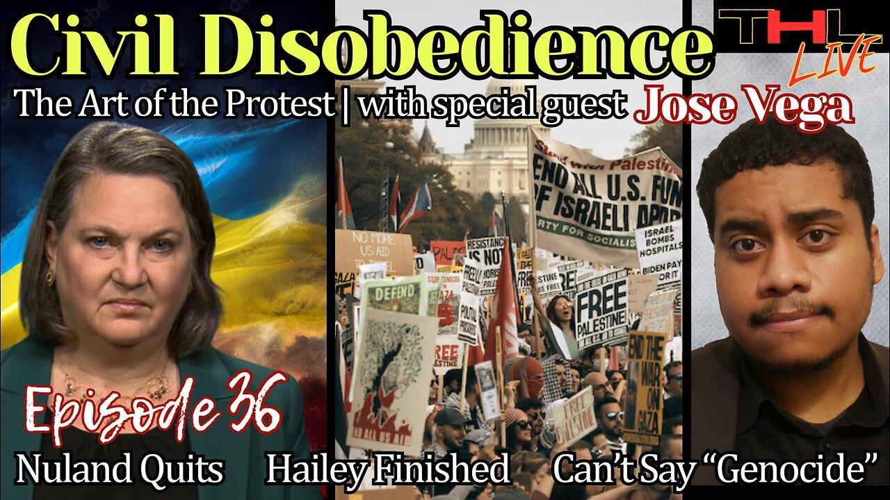 Civil Disobedience with Jose Vega, Nuland Quits, Haley Finished, Can't Say "Genocide" | THL Ep 36 LIVE Thurs Marc