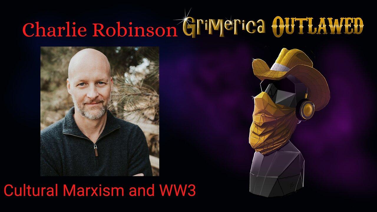 Charlie Robinson - Cultural Marxism - World War 3 - The End of The American Economy?